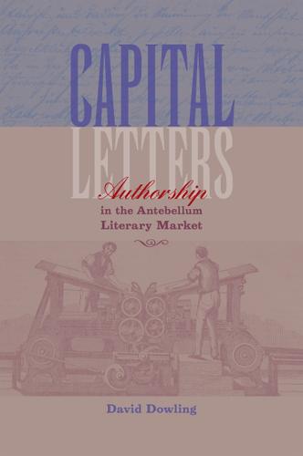 Capital Letters: Authorship in the Antebellum Literary Market (Hardback)