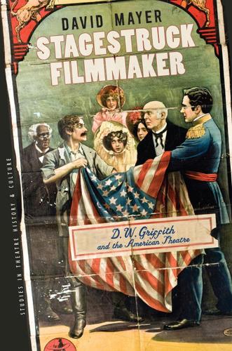 Stagestruck Filmmaker: D.W.Griffith and the American Theatre - Studies in Theatre History and Culture (Hardback)