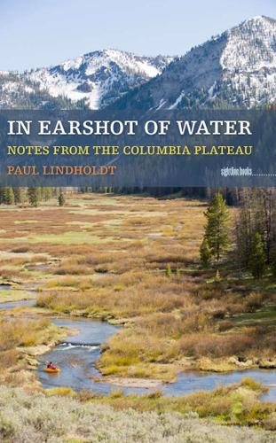 In Earshot Of Water: Notes from the Columbia Plateau (Paperback)