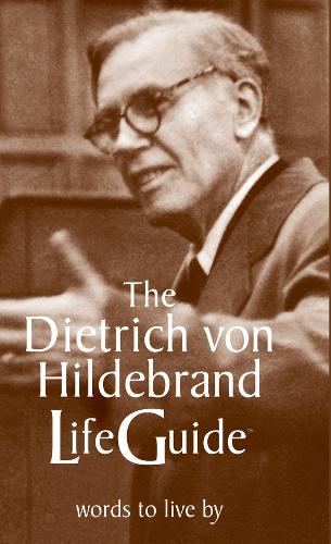 Dietrich Von Hidebrand Life Guide: Words to Live by (Paperback)