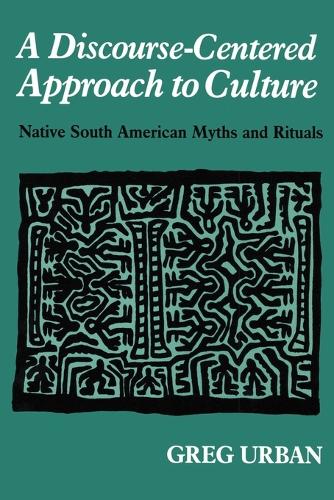 A Discourse-Centered Approach to Culture: Native South American Myths and Rituals (Paperback)