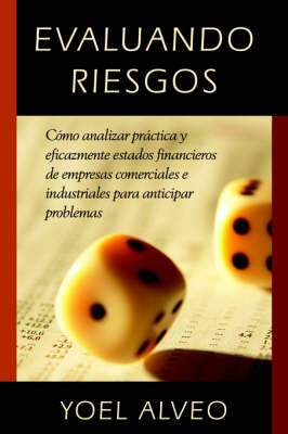 Evaluando Riesgos: Como Analizar Practica y Eficazmente Estados Financieros de Empresas Comerciales E Industriales Para Anticipar Problemas (Paperback)