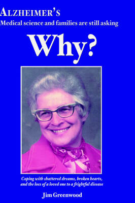 Alzheimer's: Medical Science and Families Are Still Asking Why? (Paperback)