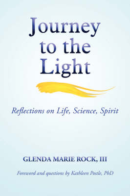 Journey to the Light: Reflections on Life, Science, Spirit (Paperback)