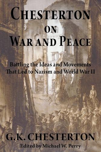 Chesterton on War and Peace: Battling the Ideas and Movements That Led to Nazism and World War II (Paperback)