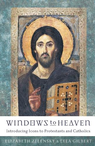 Windows to Heaven: Introducing Icons to Protestants and Catholics (Paperback)