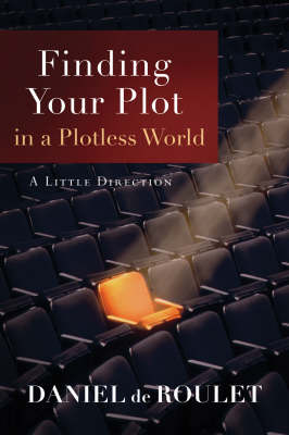Finding Your Plot in a Plotless World: A Little Direction (Paperback)