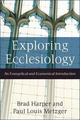 Exploring Ecclesiology: An Evangelical and Ecumenical Introduction (Paperback)