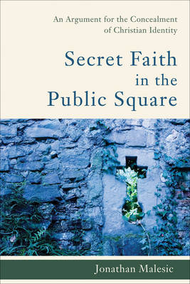 Secret Faith in the Public Square: An Argument for the Concealment of Christian Identity (Paperback)