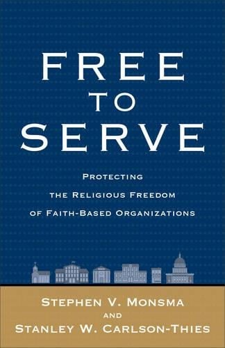 Free to Serve: Protecting the Religious Freedom of Faith-Based Organizations (Paperback)