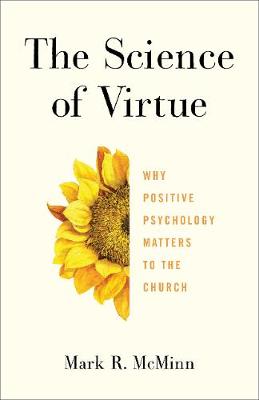 The Science of Virtue: Why Positive Psychology Matters to the Church (Paperback)
