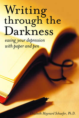 Writing Through the Darkness: Easing Depression with Paper and Pen (Paperback)