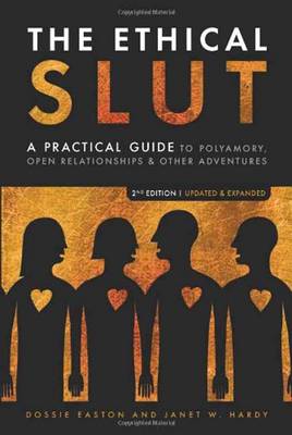 The Ethical Slut: A Practical Guide to Polyamory, Open Relationships, and Other Adventures (Paperback)