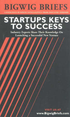Startups Keys to Success: Industry Experts Share Their Knowledge on Launching a Successful New Venture - Bigwig Briefs S. (Paperback)