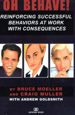 Oh Behave!: Reinforcing Successful Behaviors at Work with Consequences (Paperback)