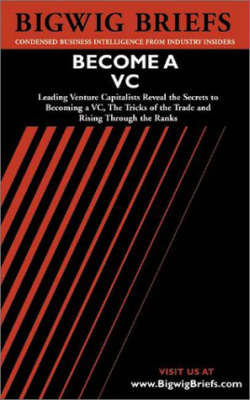 Idea Development Journal: Leading Venture Capitalists Reveal the Secrets to Becoming a VC, the Tricks of the Trade and Rising Through the Ranks - Bigwig Briefs S. (Paperback)