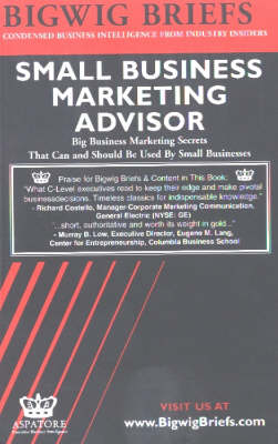 Small Business Marketing Advisor: Big Business Marketing Secrets That Can and Should be Used by Small Businesses - Bigwig Briefs S. (Paperback)