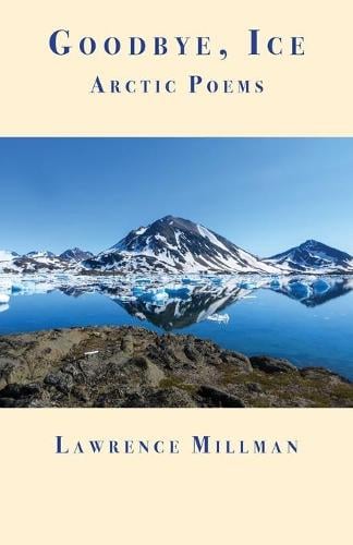 Goodbye, Ice: Arctic Poems (Paperback)