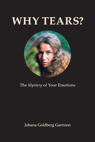 Why Tears? the Mystery of Your Emotions (Paperback)