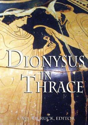 Dionysus in Thrace: Ancient Entheogenic Themes in the Mythology and Archeology of Northern Greece, Bulgaria and Turkey (Paperback)