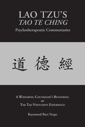 Lao Tzu's Tao Te Ching Psychotherapeutic Commentaries: The Tao Virtuosity Experience (Paperback)
