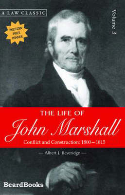 The Life of John Marshall: Conflict and Construction 1800-1815 Vol 3 (Paperback)