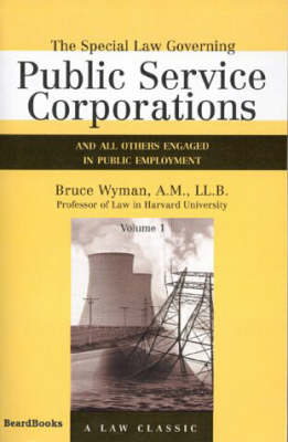 The Special Law Governing Public Service Corporations: And All Others Engaged in Public Employment Vol 1 (Paperback)