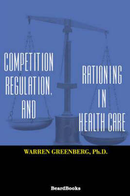 Competition, Regulation, and Rationing in Health Care (Paperback)