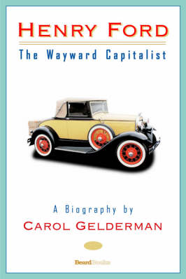 Henry Ford: The Wayward Capitalist (Paperback)