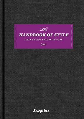 Esquire The Handbook of Style: A Man's Guide to Looking Good (Hardback)