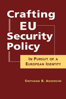 Crafting EU Security Policy: In Pursuit of a European Identity (Hardback)