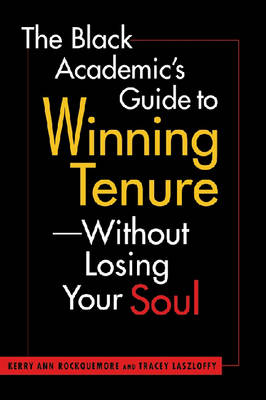 The Black Academic's Guide to Winning Tenure: without Losing Your Soul (Paperback)