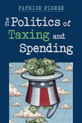 The Politics of Taxing and Spending (Paperback)