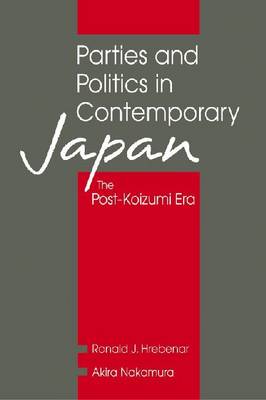 Parties and Politics in Contemporary Japan: The Post-Koizumi Era (Hardback)