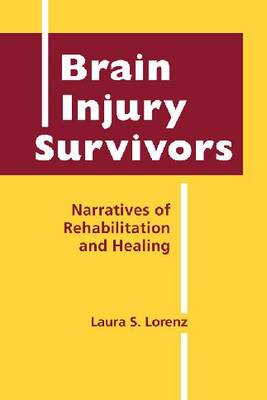 Brain Injury Survivors: Narratives of Rehabilitation and Healing (Hardback)