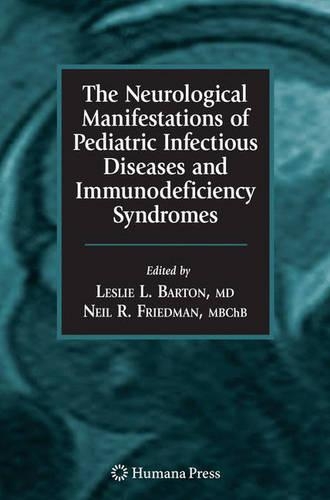 The Neurological Manifestations of Pediatric Infectious Diseases and Immunodeficiency Syndromes - Infectious Disease (Hardback)