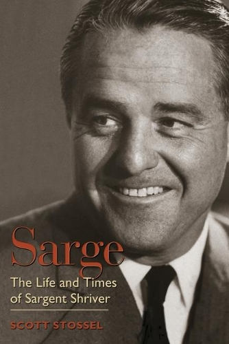 Sarge: The Life and Times of Sargent Shriver (Hardback)