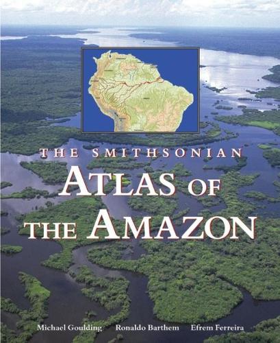 Smithsonian Atlas of the Amazon (Hardback)