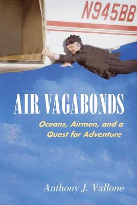 Air Vagabonds: Oceans, Airmen and a Quest for Adventure (Hardback)