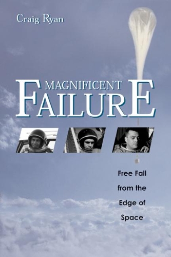 Magnificent Failure: Free Fall from the Edge of Space (Hardback)
