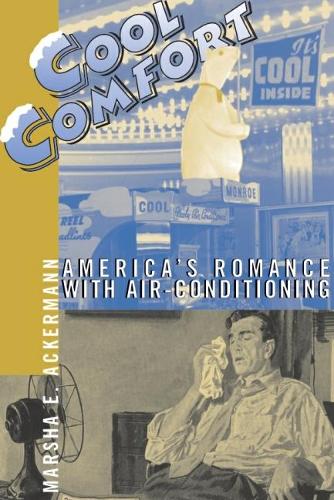 Cool Comfort: America'S Romance with Air-Conditioning (Paperback)