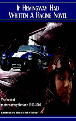 If Hemingway Had Written a Racing Novel, The Best of Motor Racing Fiction: 1950-2000 (Paperback)