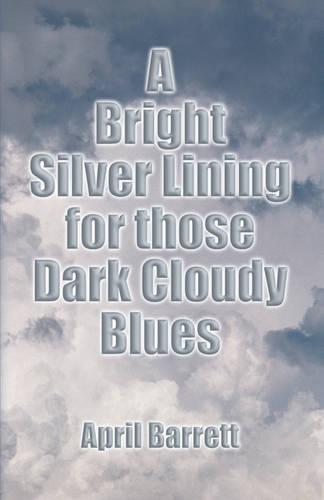 A Bright Silver Lining - For Those Dark Cloudy Blues (Paperback)