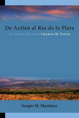 de Aztlan Al Rio de La Plata: Studies in Honor of Charles M. Tatum - Homenajes 47 (Paperback)