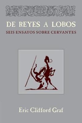 de Reyes a Lobos: Seis Ensayos Sobre Cervantes - Documentaci n Cervantina Tom Lathrop 43 (Paperback)