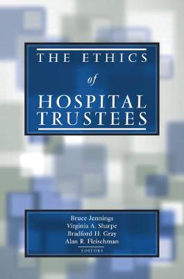The Ethics of Hospital Trustees - Hastings Center Studies in Ethics series (Hardback)