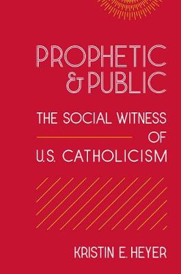 Prophetic and Public: The Social Witness of U.S. Catholicism - Moral Traditions series (Paperback)