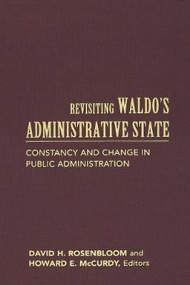 Revisiting Waldo's Administrative State: Constancy and Change in Public Administration - Public Management and Change series (Hardback)