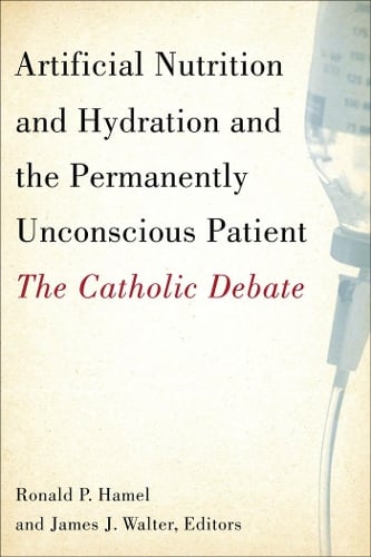 Artificial Nutrition and Hydration and the Permanently Unconscious Patient: The Catholic Debate (Paperback)