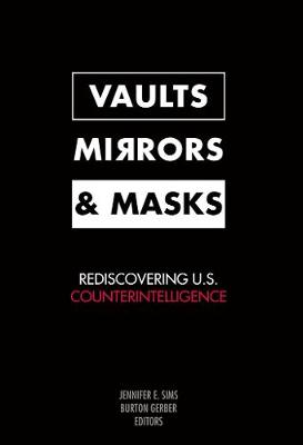 Vaults, Mirrors, and Masks: Rediscovering U.S. Counterintelligence (Paperback)